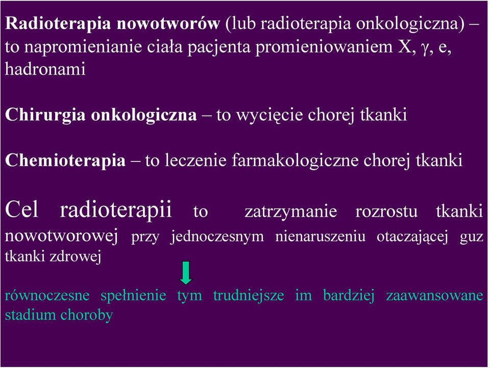 chorej tkanki Cel radioterapii to zatrzymanie rozrostu tkanki nowotworowej przy jednoczesnym nienaruszeniu