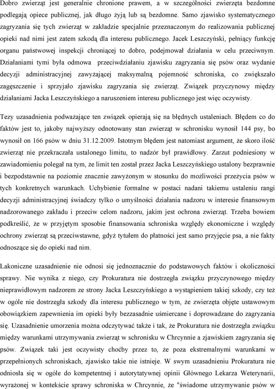 Jacek Leszczyński, pełniący funkcję organu państwowej inspekcji chroniącej to dobro, podejmował działania w celu przeciwnym.