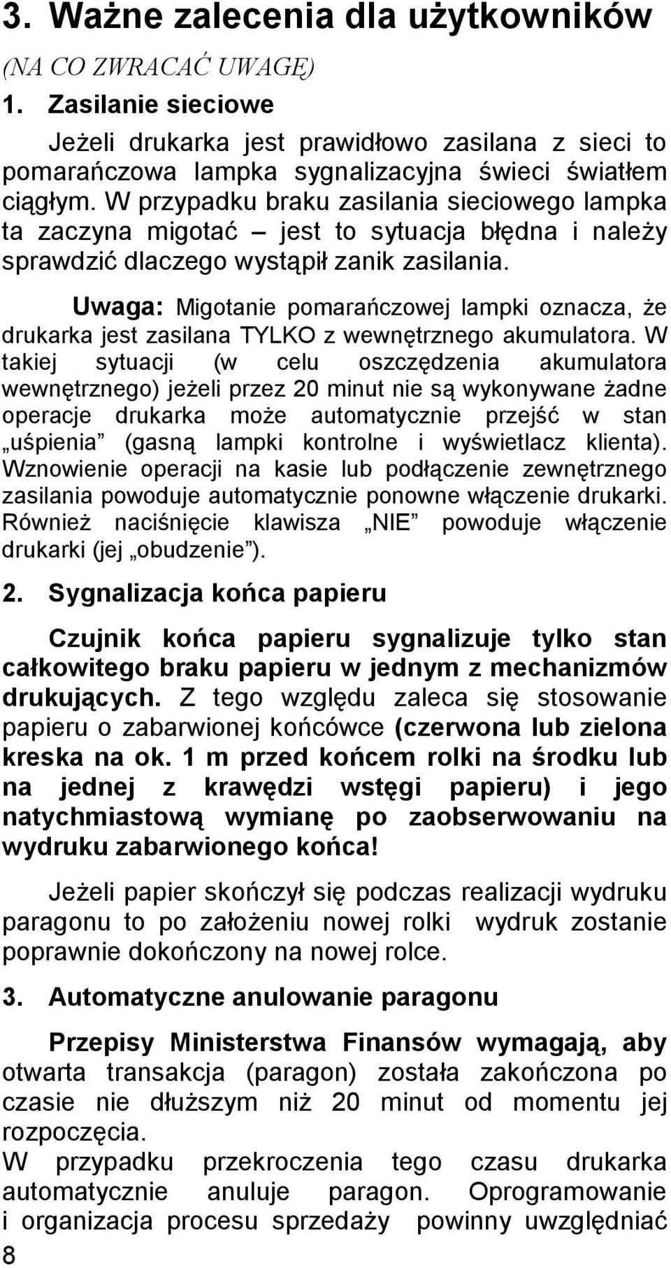 Uwaga: Migotanie pomarańczowej lampki oznacza, że drukarka jest zasilana TYLKO z wewnętrznego akumulatora.