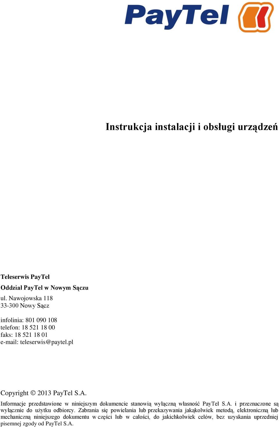A. Informacje przedstawione w niniejszym dokumencie stanowią wyłączną własność PayTel S.A. i przeznaczone są wyłącznie do użytku odbiorcy.