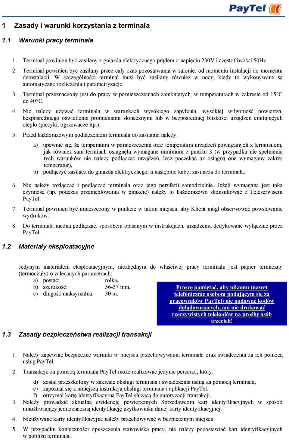 W szczególności terminal musi być zasilany również w nocy, kiedy to wykonywane są automatyczne rozliczenia i parametryzacje. 3.