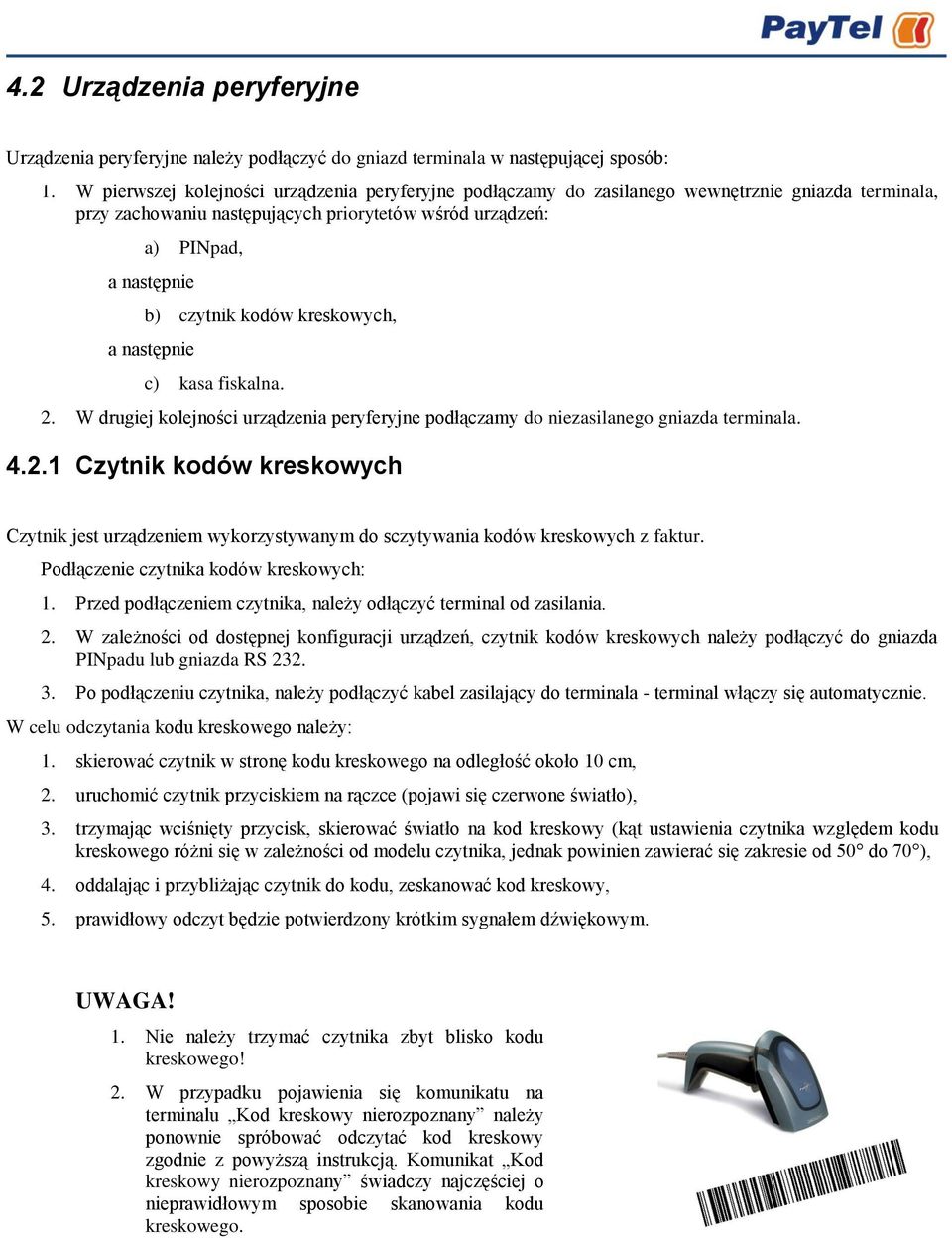 kreskowych, a następnie c) kasa fiskalna. 2. W drugiej kolejności urządzenia peryferyjne podłączamy do niezasilanego gniazda terminala. 4.2.1 Czytnik kodów kreskowych Czytnik jest urządzeniem wykorzystywanym do sczytywania kodów kreskowych z faktur.