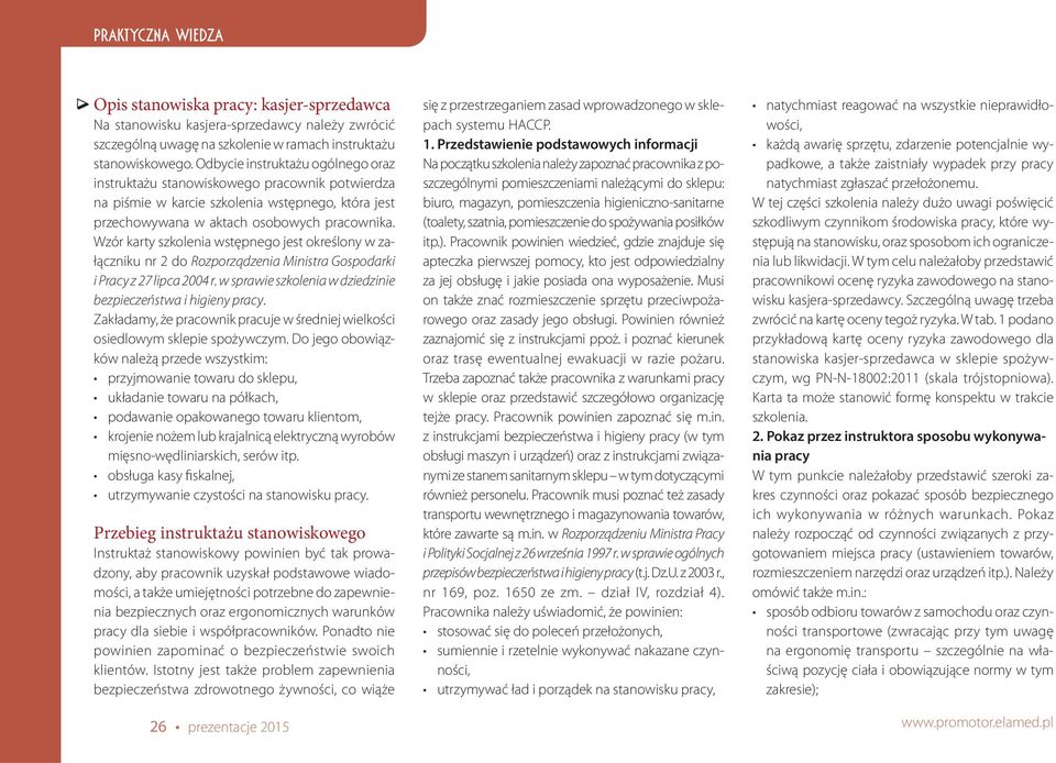 Wzór karty szkolenia wstępnego jest określony w załączniku nr 2 do Rozporządzenia Ministra Gospodarki i Pracy z 27 lipca 2004 r. w sprawie szkolenia w dziedzinie bezpieczeństwa i higieny pracy.