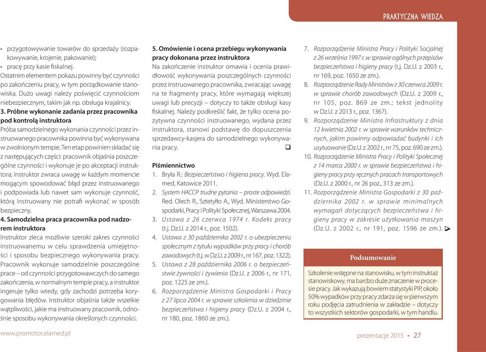 Próbne wykonanie zadania przez pracownika pod kontrolą instruktora Próba samodzielnego wykonania czynności przez instruowanego pracownika powinna być wykonywana w zwolnionym tempie.