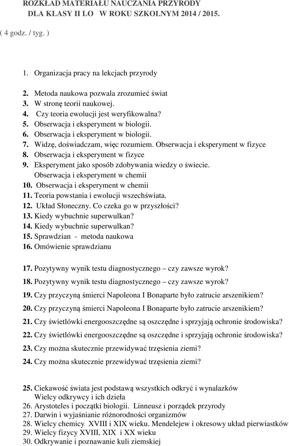 Obserwacja i eksperyment w fizyce 8. Obserwacja i eksperyment w fizyce 9. Eksperyment jako sposób zdobywania wiedzy o świecie. Obserwacja i eksperyment w chemii 10.