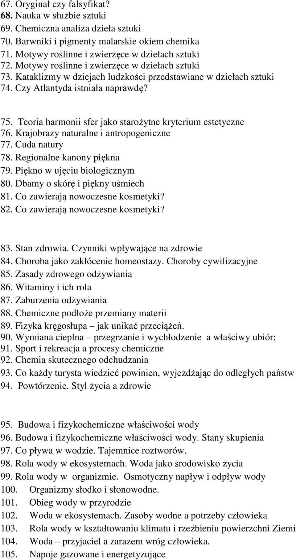 Teoria harmonii sfer jako starożytne kryterium estetyczne 76. Krajobrazy naturalne i antropogeniczne 77. Cuda natury 78. Regionalne kanony piękna 79. Piękno w ujęciu biologicznym 80.