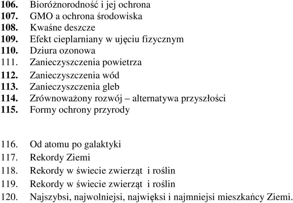 Zanieczyszczenia gleb 114. Zrównoważony rozwój alternatywa przyszłości 115. Formy ochrony przyrody 116.