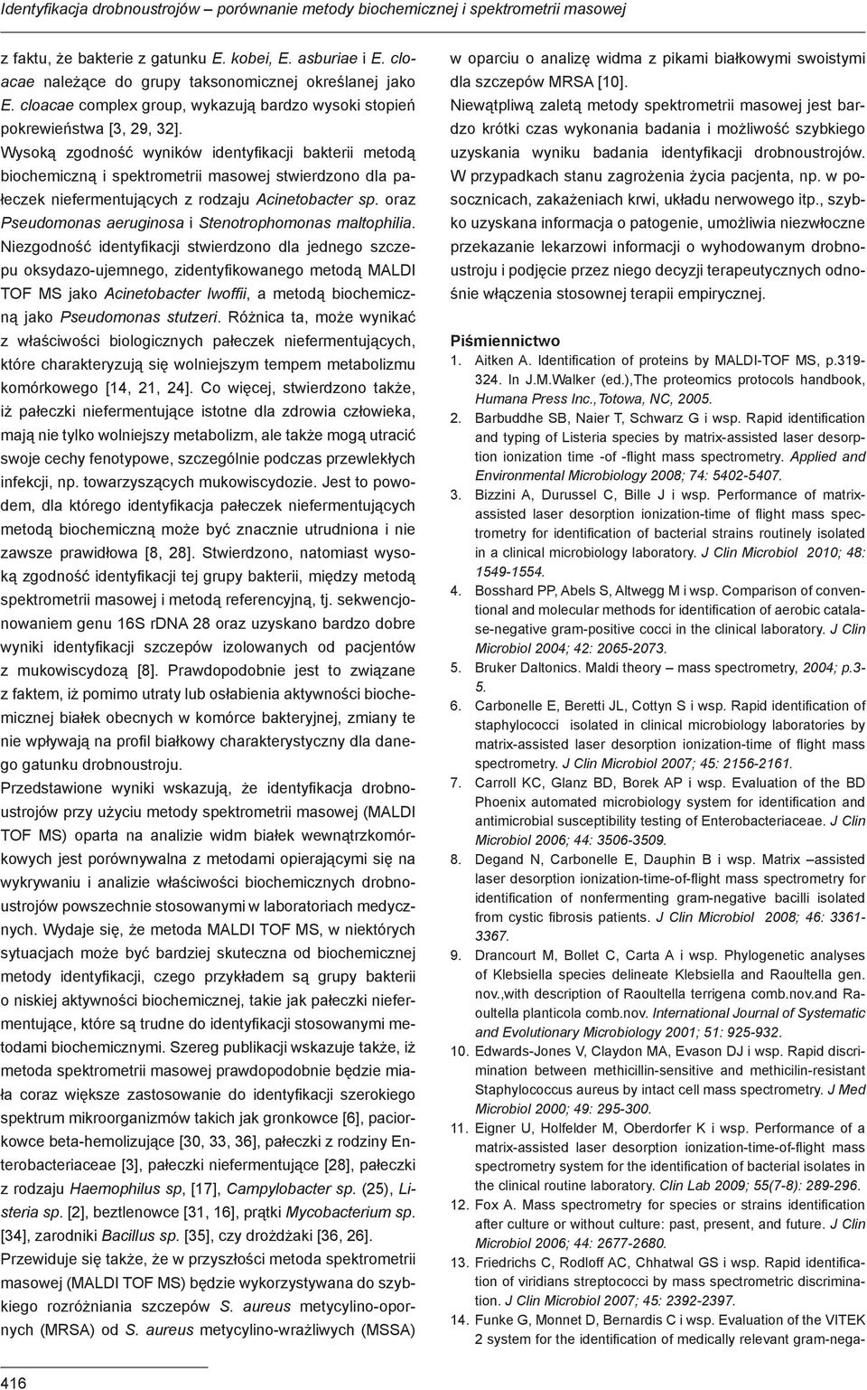 Wysoką zgodność wyników identyfikacji bakterii metodą biochemiczną i spektrometrii masowej stwierdzono dla pałeczek niefermentujących z rodzaju Acinetobacter sp.