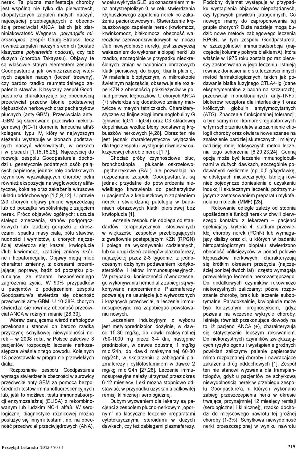 Wegnera, polyangitis microscopica, zespół Churg-Strauss, lecz również zapaleń naczyń średnich (postać klasyczna polyarteritis nodosa), czy też dużych (choroba Takayasu).