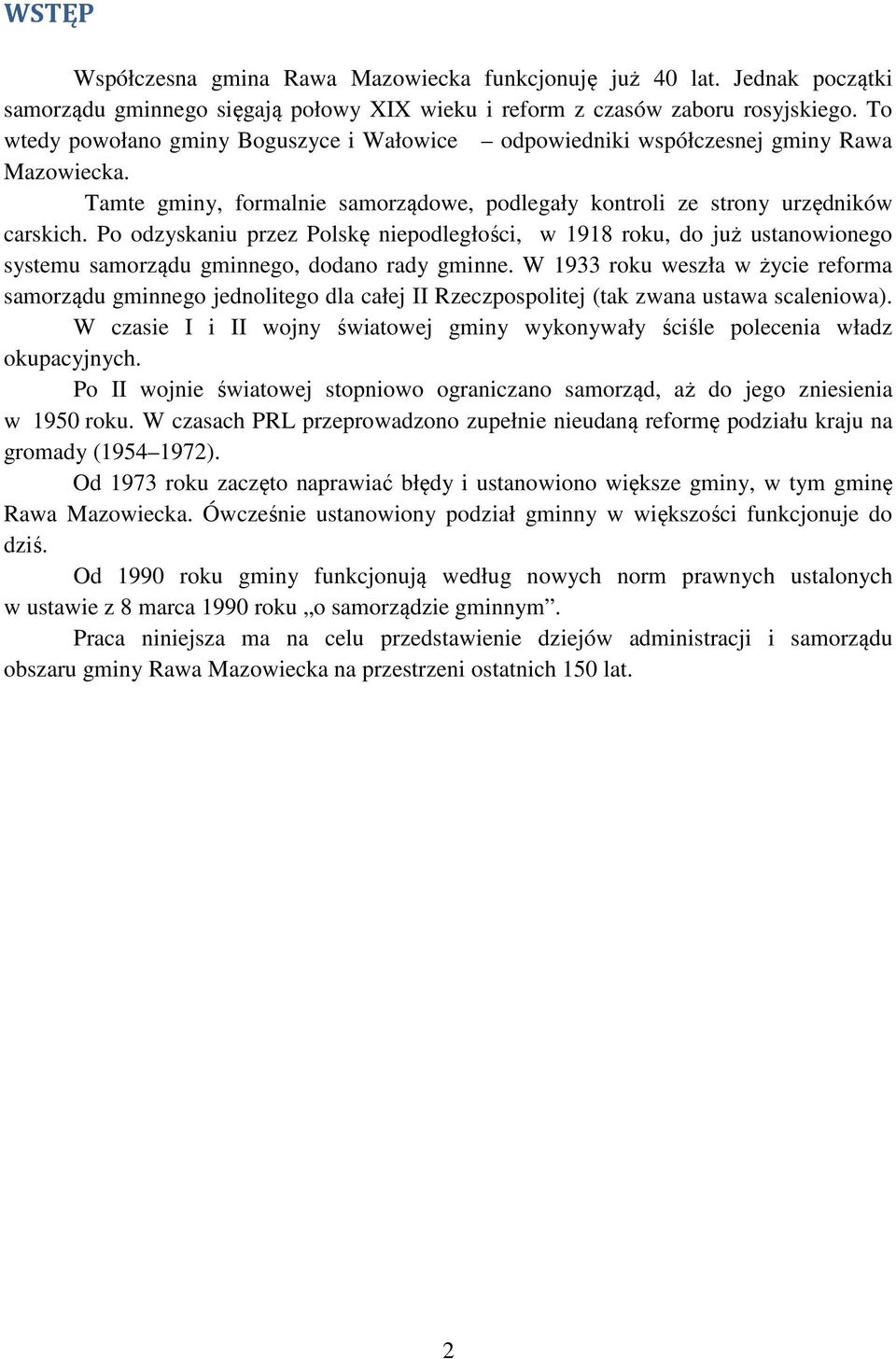 Po odzyskaniu przez Polskę niepodległości, w 1918 roku, do już ustanowionego systemu samorządu gminnego, dodano rady gminne.