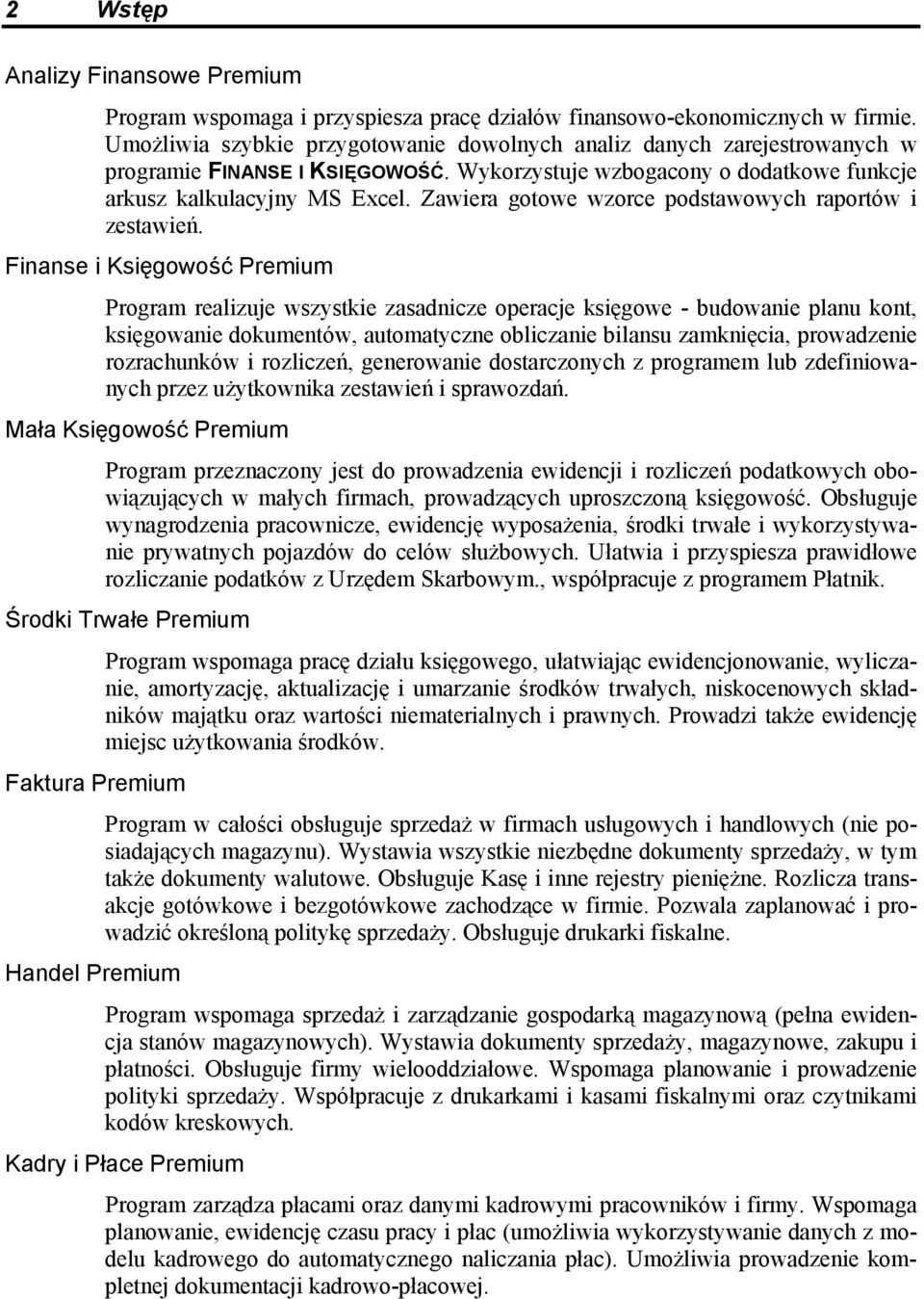 Zawiera gotowe wzorce podstawowych raportów i zestawień.