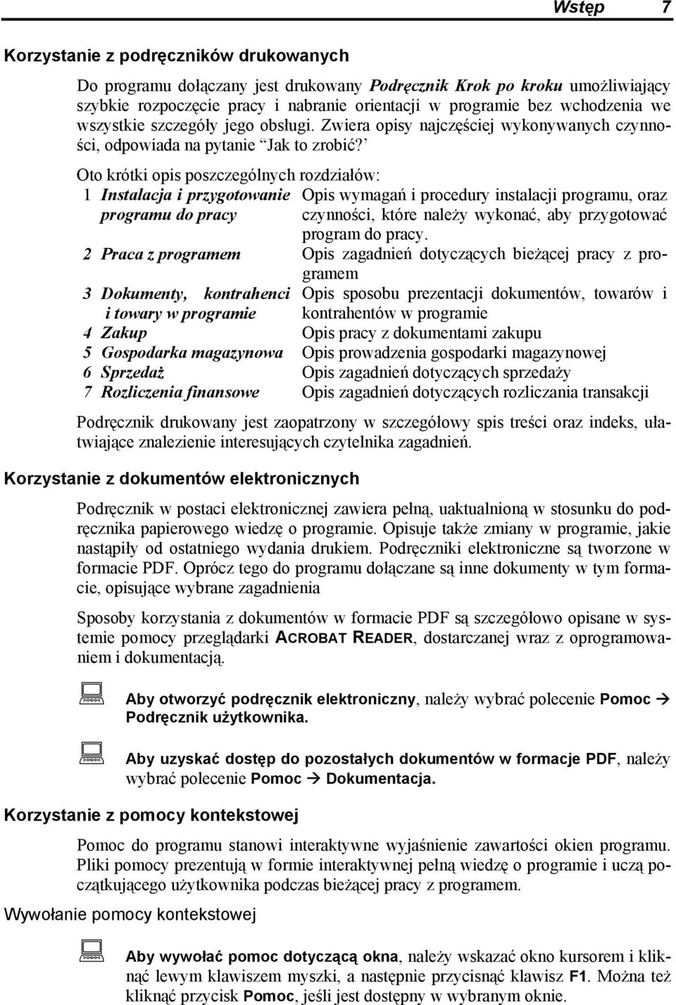 Oto krótki opis poszczególnych rozdziałów: 1 Instalacja i przygotowanie Opis wymagań i procedury instalacji programu, oraz programu do pracy czynności, które należy wykonać, aby przygotować program