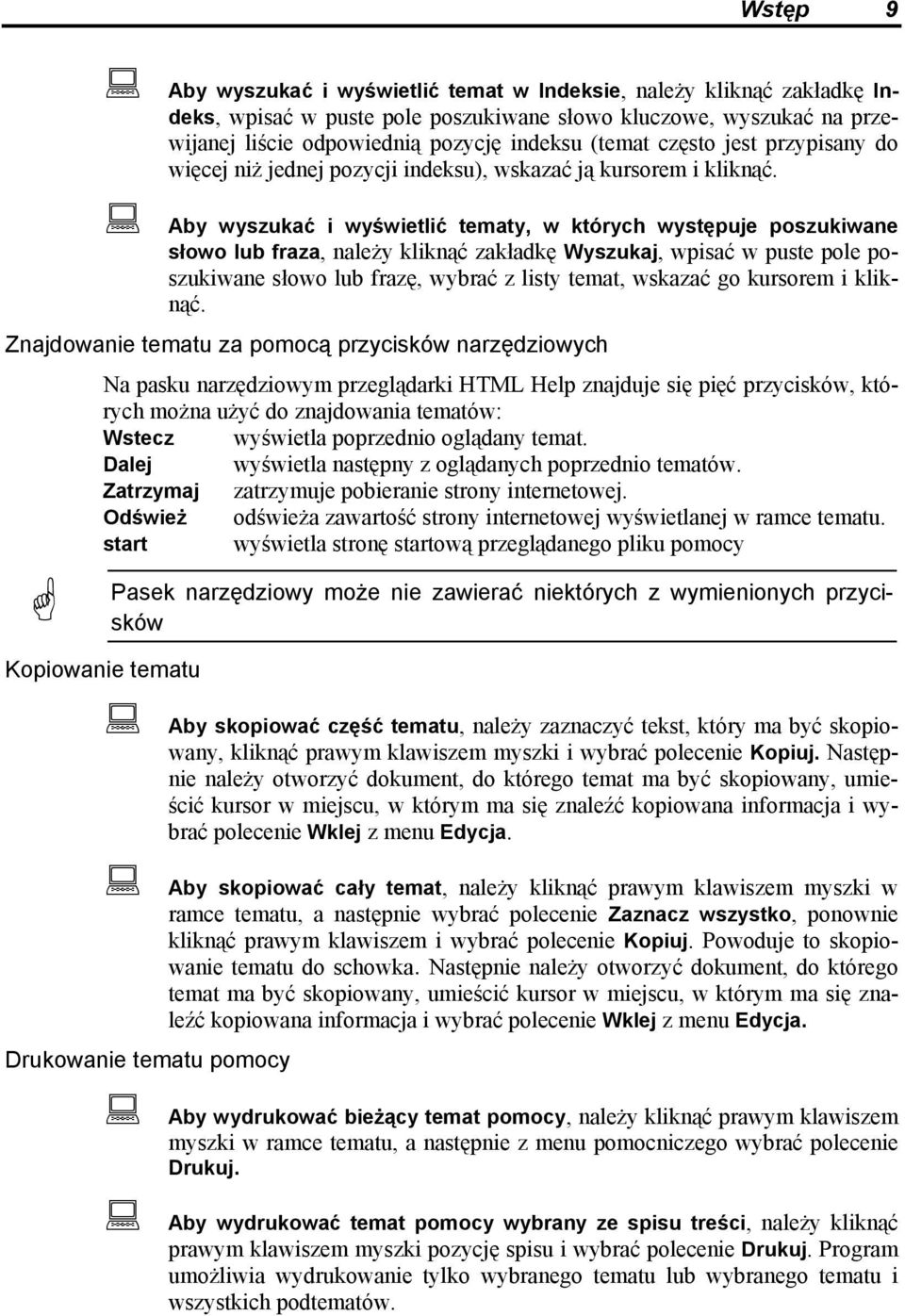 Aby wyszukać i wyświetlić tematy, w których występuje poszukiwane słowo lub fraza, należy kliknąć zakładkę Wyszukaj, wpisać w puste pole poszukiwane słowo lub frazę, wybrać z listy temat, wskazać go