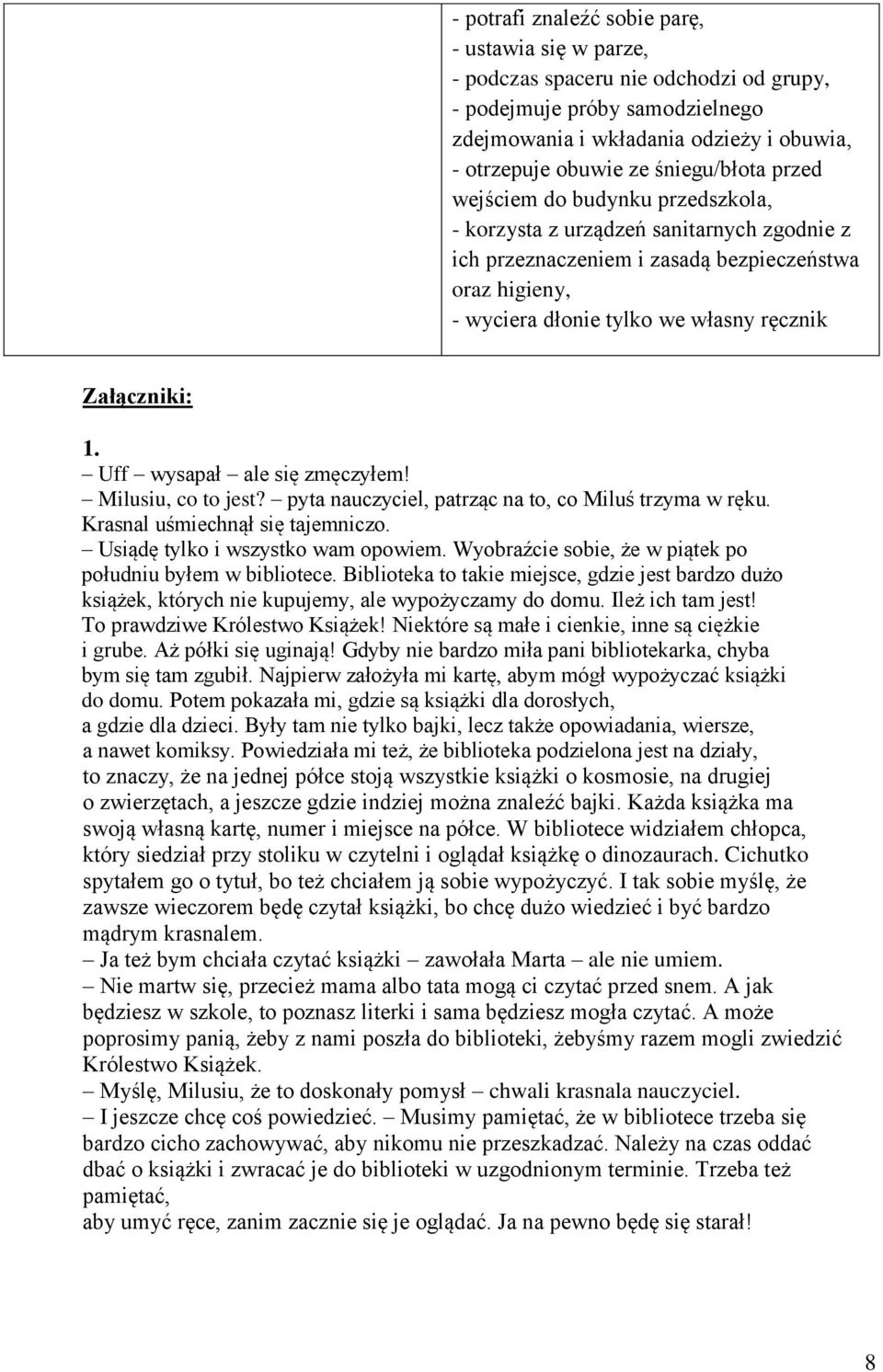 Załączniki: 1. Uff wysapał ale się zmęczyłem! Milusiu, co to jest? pyta nauczyciel, patrząc na to, co Miluś trzyma w ręku. Krasnal uśmiechnął się tajemniczo. Usiądę tylko i wszystko wam opowiem.