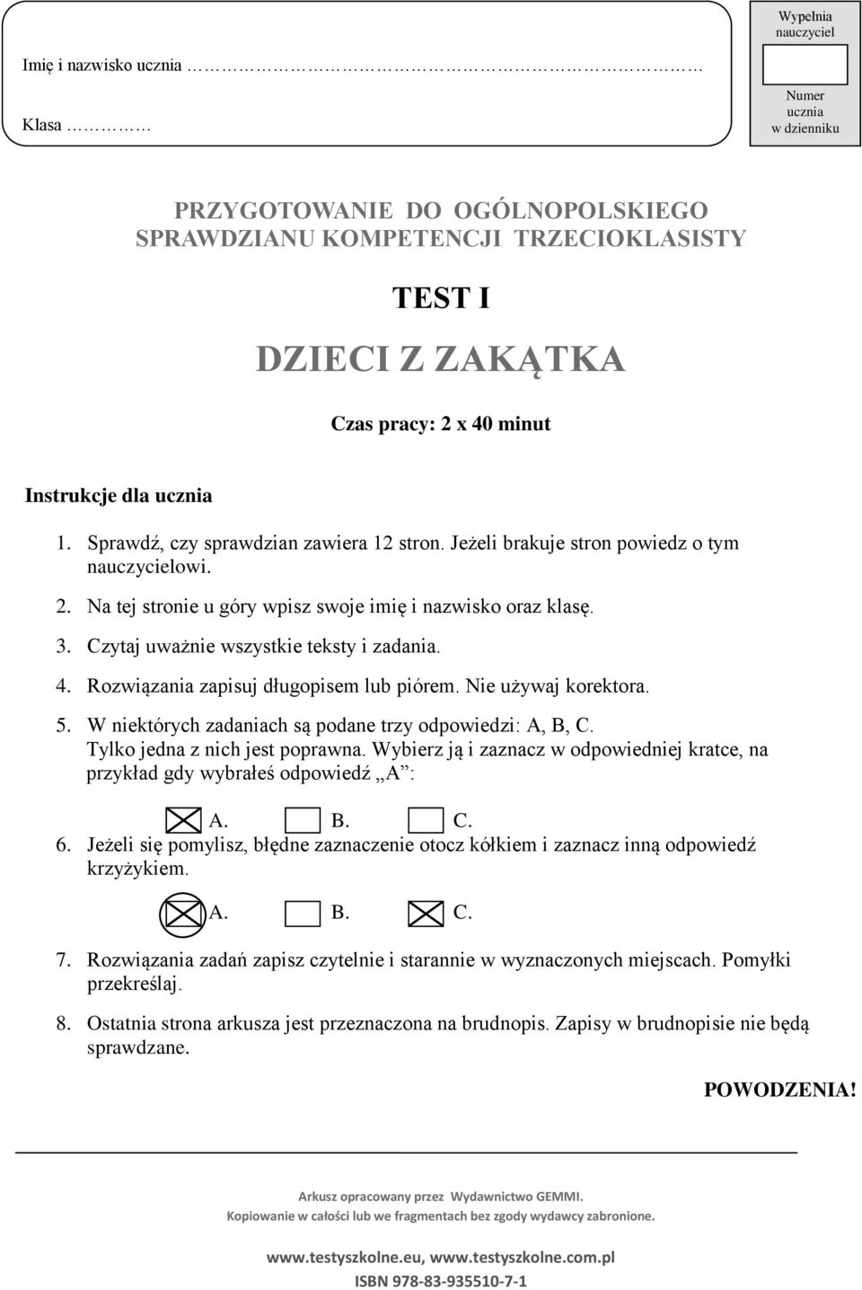 Czytaj uważnie wszystkie teksty i zadania. 4. Rozwiązania zapisuj długopisem lub piórem. Nie używaj korektora. 5. W niektórych zadaniach są podane trzy odpowiedzi: A, B, C.