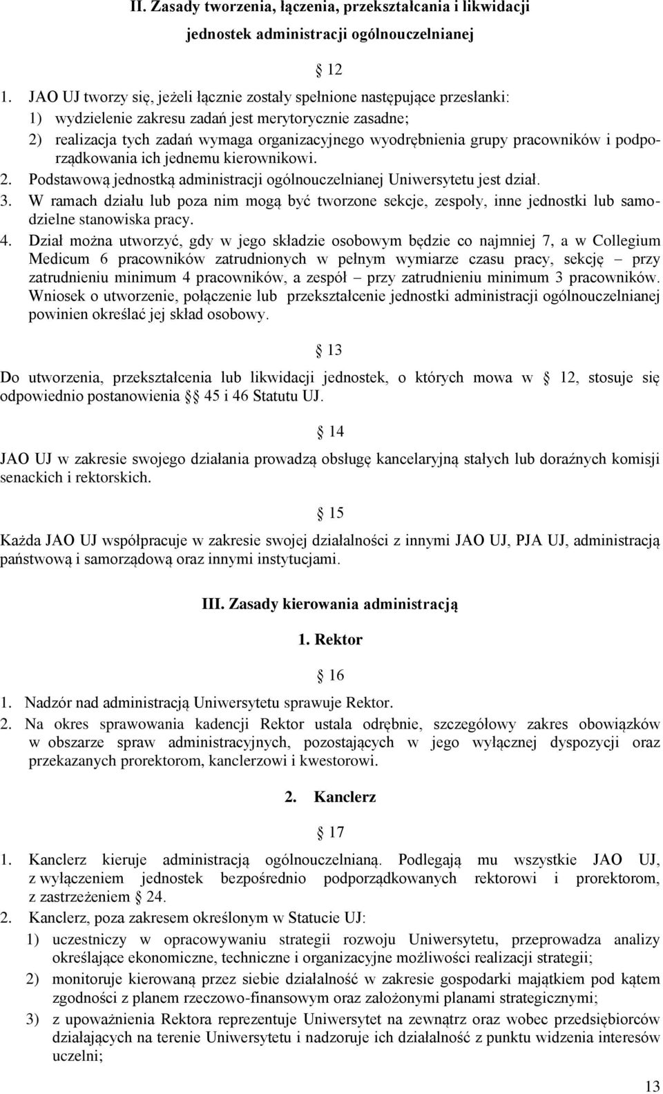 grupy pracowników i podporządkowania ich jednemu kierownikowi. 2. Podstawową jednostką administracji ogólnouczelnianej Uniwersytetu jest dział. 3.