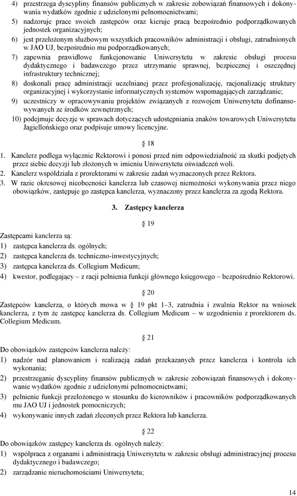 zapewnia prawidłowe funkcjonowanie Uniwersytetu w zakresie obsługi procesu dydaktycznego i badawczego przez utrzymanie sprawnej, bezpiecznej i oszczędnej infrastruktury technicznej; 8) doskonali