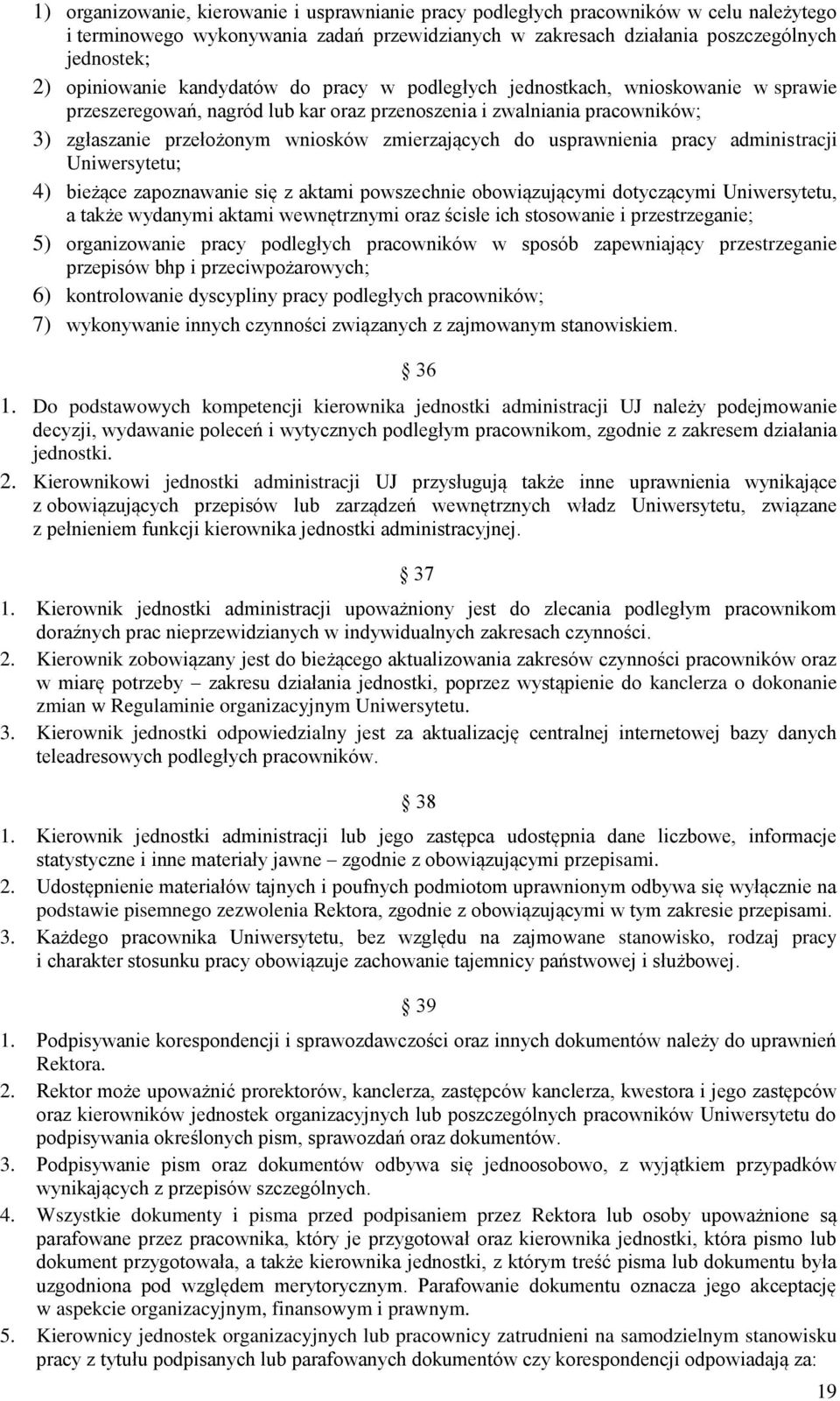 zmierzających do usprawnienia pracy administracji Uniwersytetu; 4) bieżące zapoznawanie się z aktami powszechnie obowiązującymi dotyczącymi Uniwersytetu, a także wydanymi aktami wewnętrznymi oraz