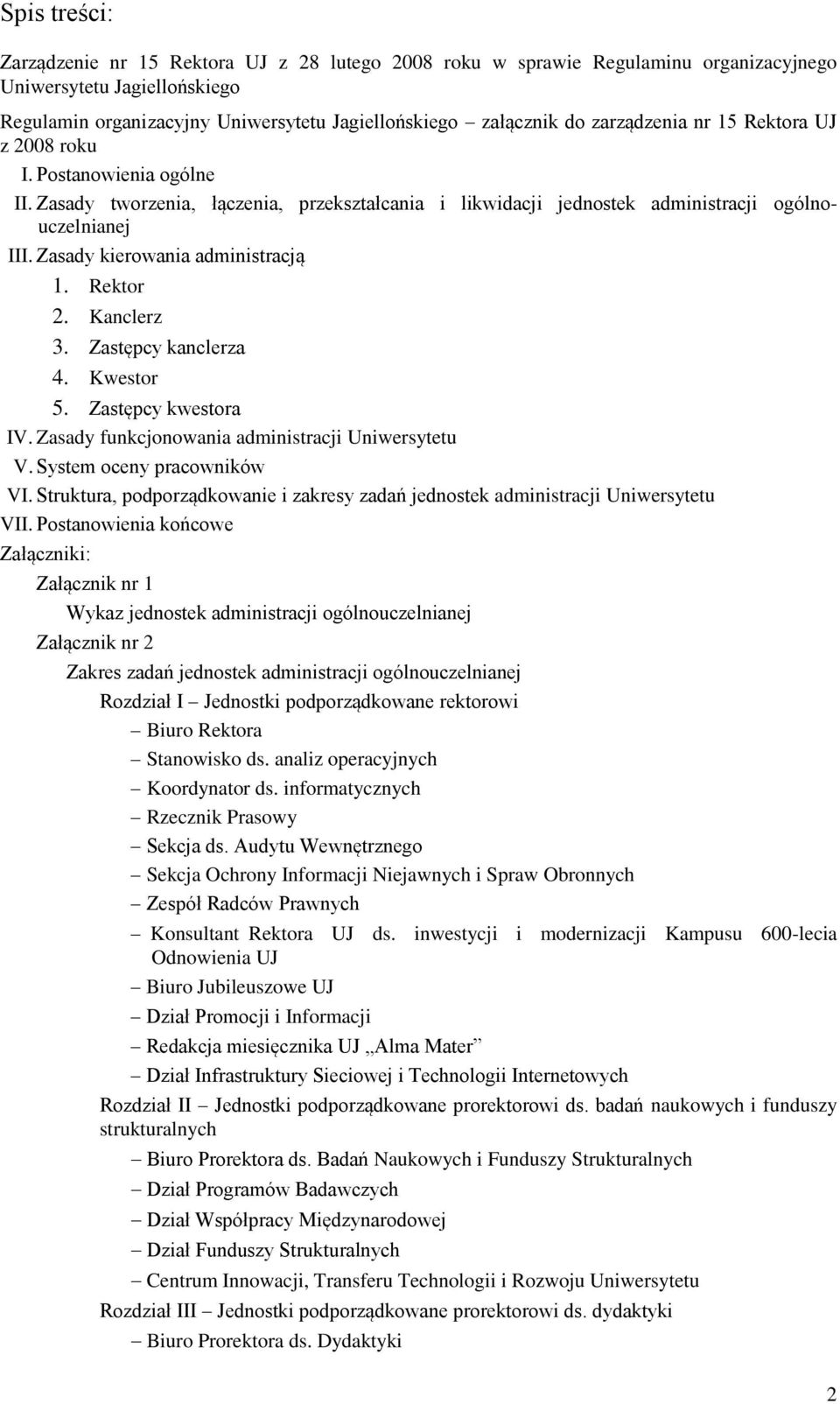 Zasady kierowania administracją 1. Rektor 2. Kanclerz 3. Zastępcy kanclerza 4. Kwestor 5. Zastępcy kwestora IV. Zasady funkcjonowania administracji Uniwersytetu V. System oceny pracowników VI.