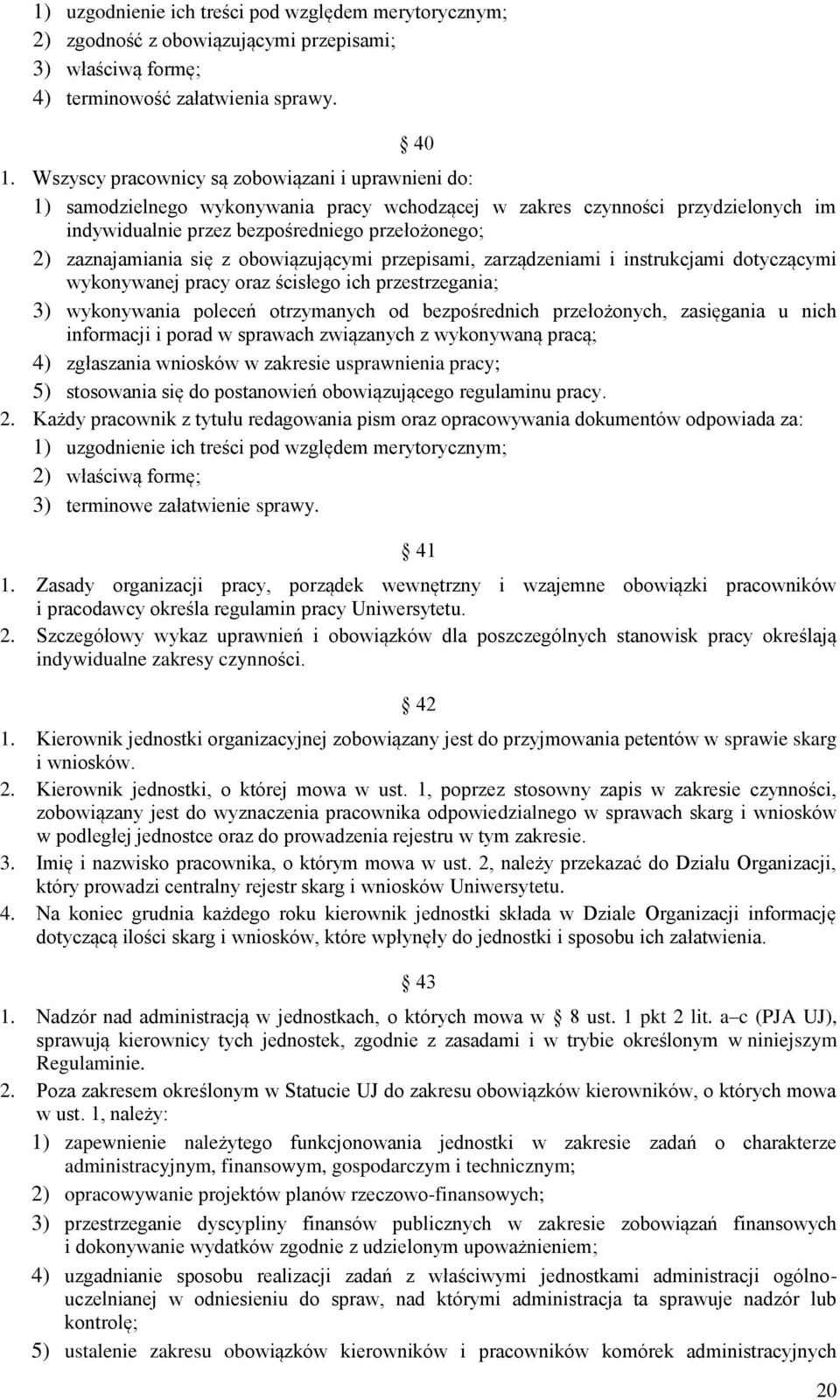 się z obowiązującymi przepisami, zarządzeniami i instrukcjami dotyczącymi wykonywanej pracy oraz ścisłego ich przestrzegania; 3) wykonywania poleceń otrzymanych od bezpośrednich przełożonych,