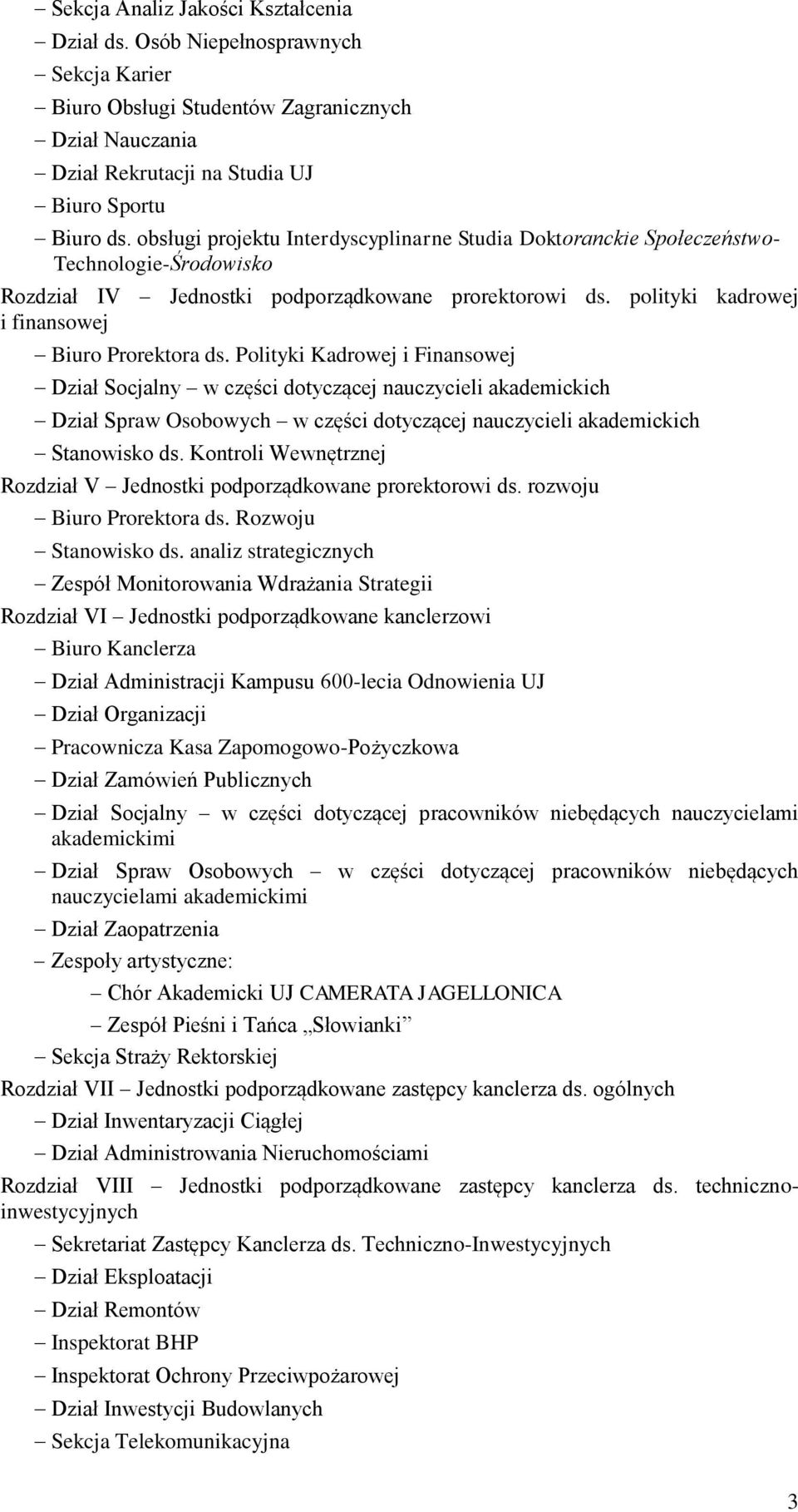 Polityki Kadrowej i Finansowej Dział Socjalny w części dotyczącej nauczycieli akademickich Dział Spraw Osobowych w części dotyczącej nauczycieli akademickich Stanowisko ds.