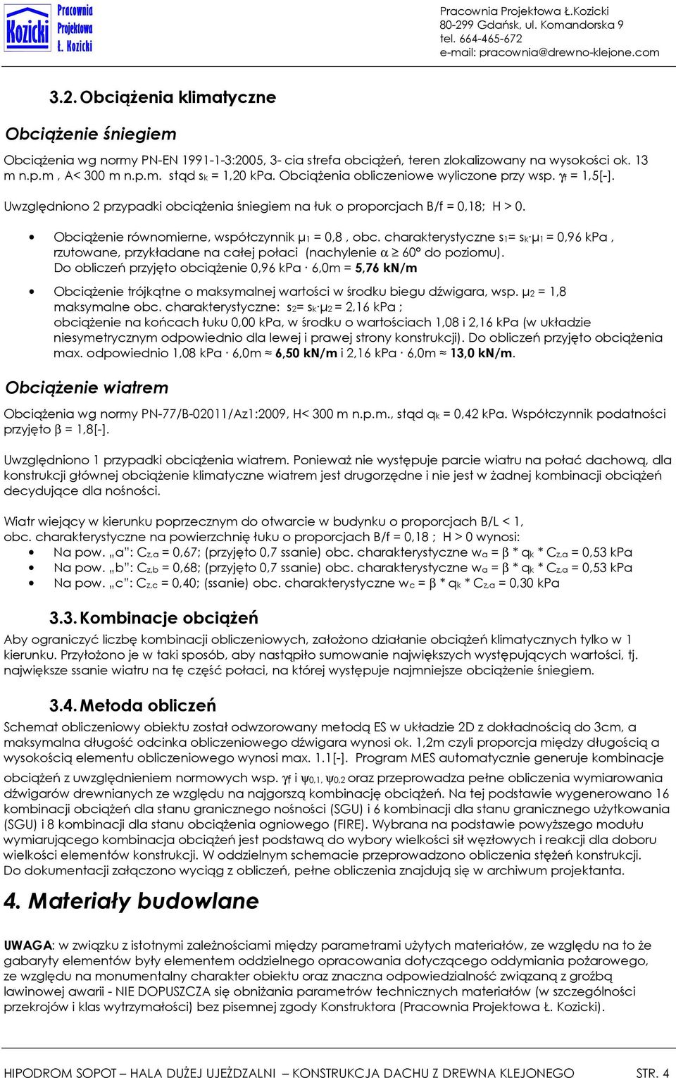 charakterystyczne s1= sk µ1 = 0,96 kpa, rzutowane, przykładane na całej połaci (nachylenie α 60 do poziomu).