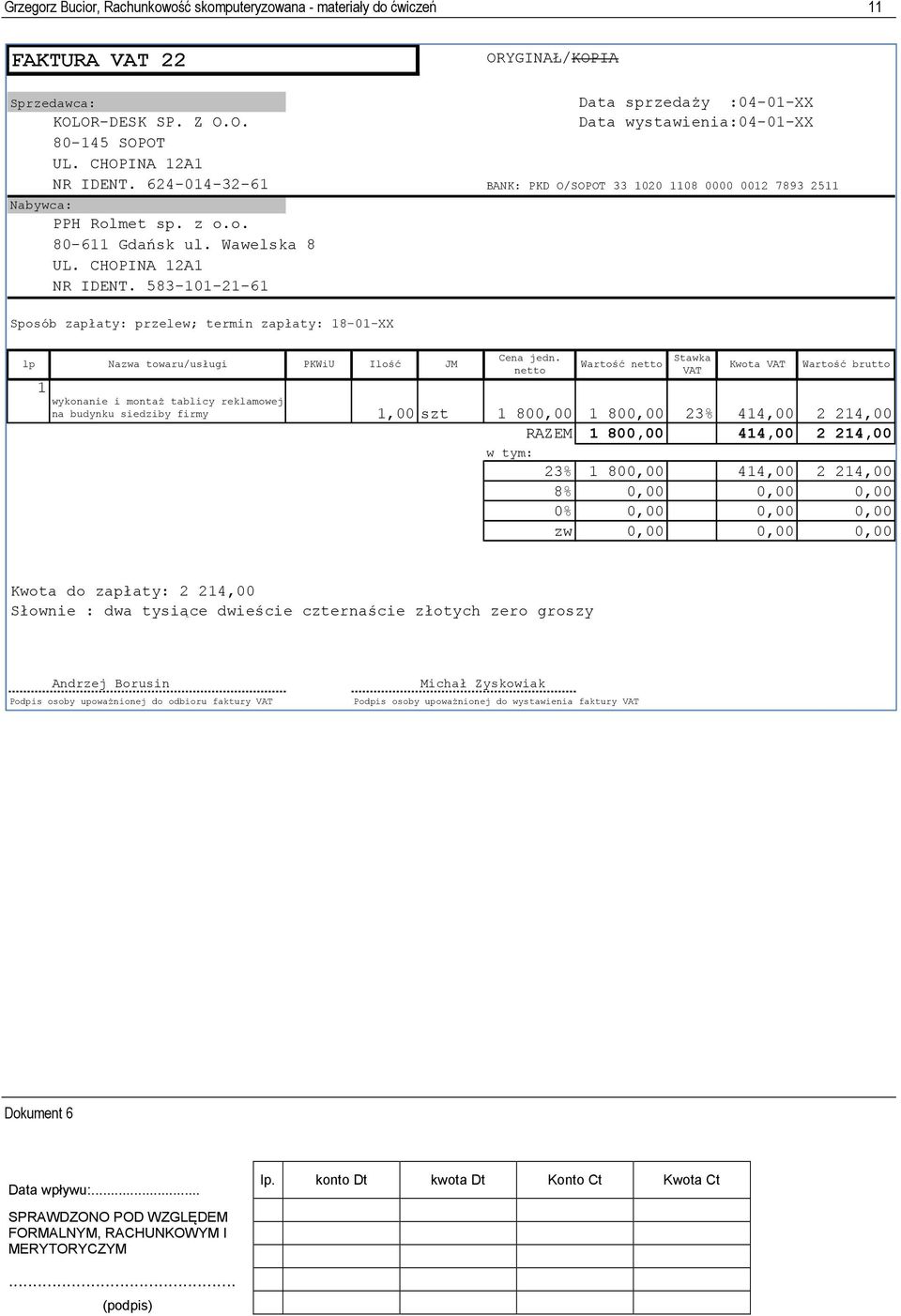 583-101-21-61 Sposób zapłaty: przelew; termin zapłaty: 18-01-XX lp Nazwa towaru/usługi PKWiU Ilość JM 1 Cena jedn.