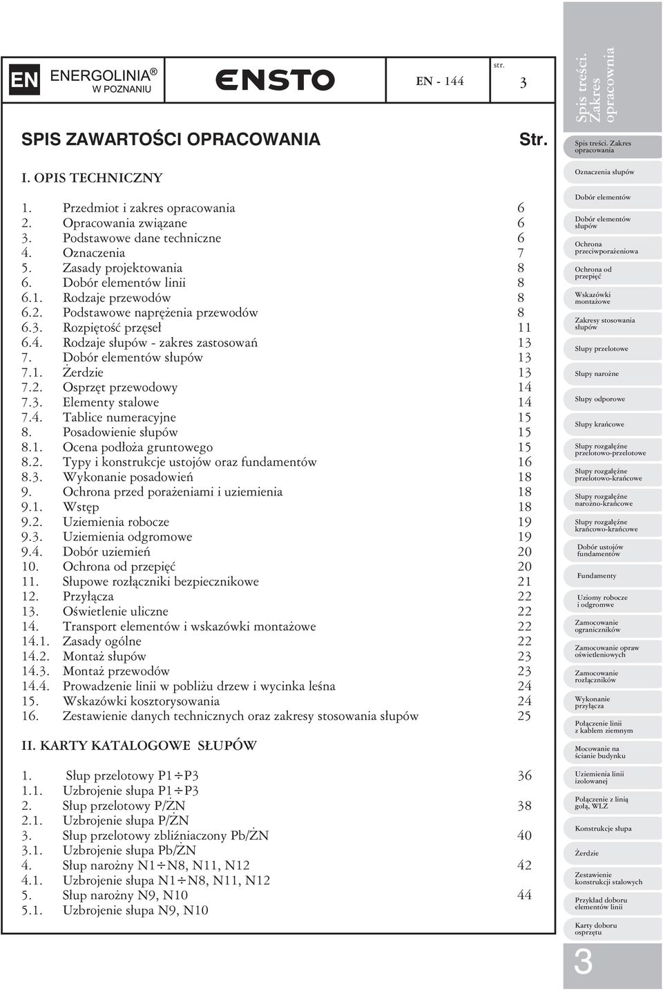 . Tablice numeracyjne 5 8. Posadowienie 5 8.. Ocena podłoża gruntowego 5 8.. Typy i konstrukcje ustojów oraz 8.. posadowień 8. przed porażeniami i uziemienia 8.. Wstęp 8.. Uziemienia robocze.