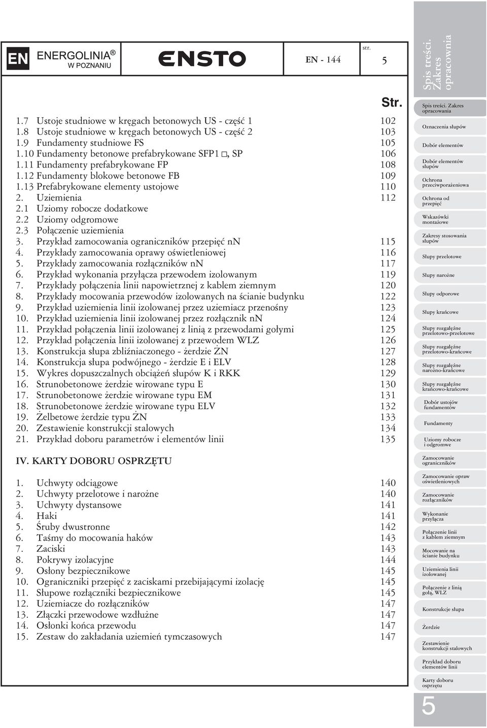 Przykłady zamocowania nn 7. Przykład wykonania przewodem izolowanym 7. Przykłady połączenia linii napowietrznej 0 8. Przykłady mocowania przewodów izolowanych na.