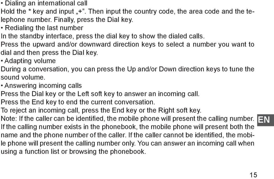 Press the upward and/or downward direction keys to select a number you want to dial and then press the Dial key.