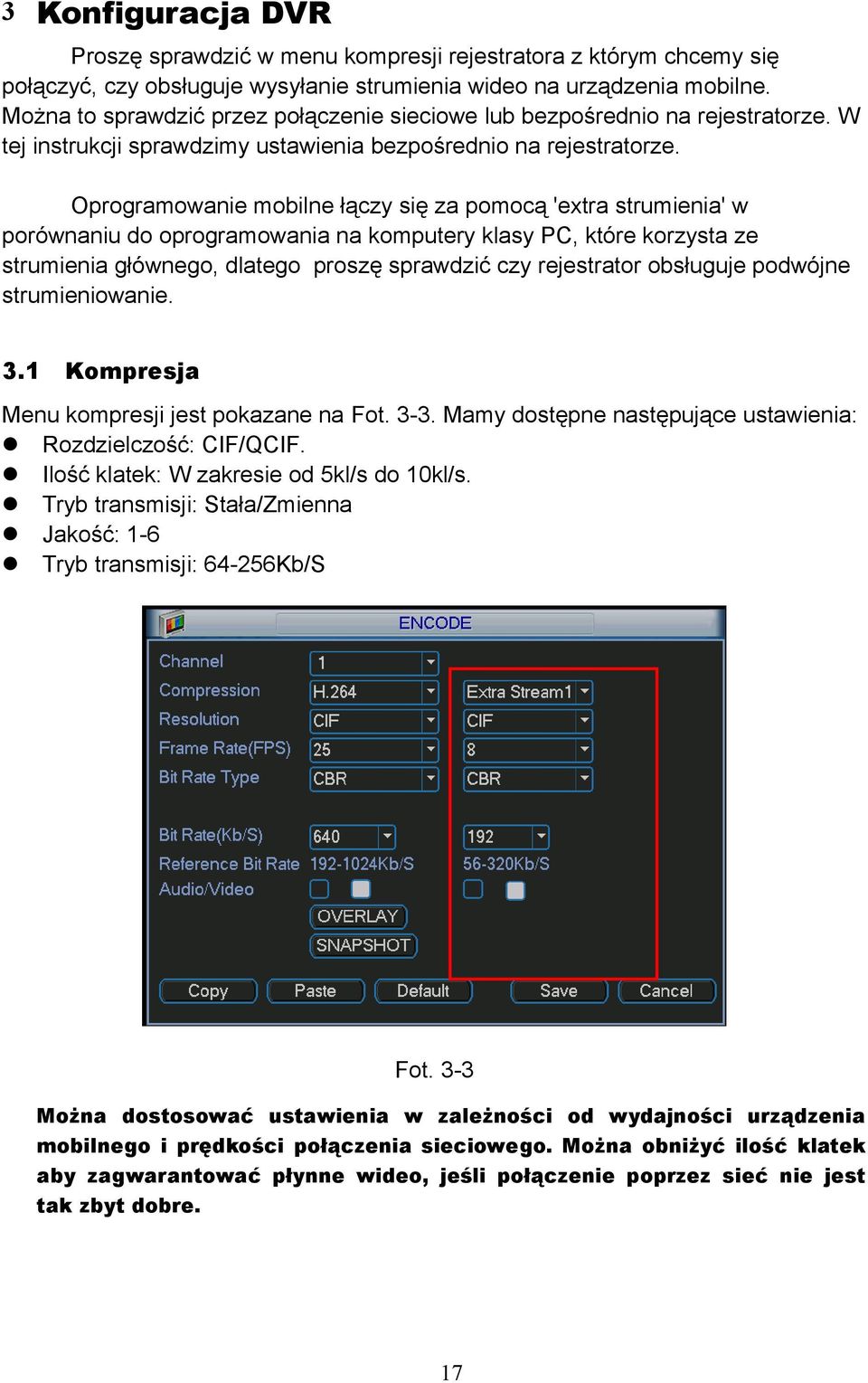 Oprogramowanie mobilne łączy się za pomocą 'extra strumienia' w porównaniu do oprogramowania na komputery klasy PC, które korzysta ze strumienia głównego, dlatego proszę sprawdzić czy rejestrator