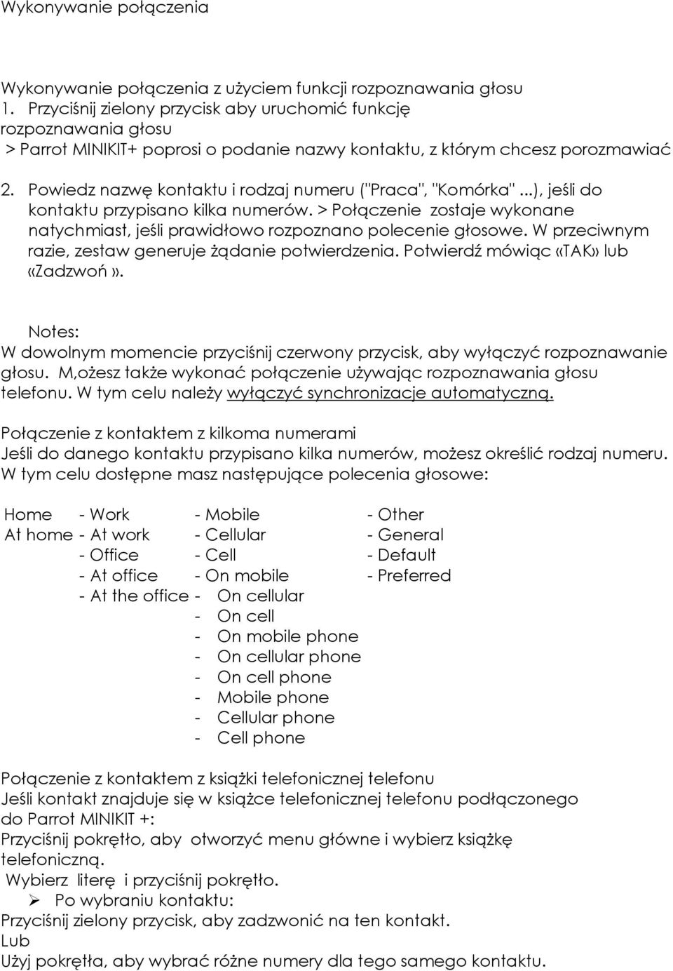 Powiedz nazwę kontaktu i rodzaj numeru ("Praca", "Komórka"...), jeśli do kontaktu przypisano kilka numerów. > Połączenie zostaje wykonane natychmiast, jeśli prawidłowo rozpoznano polecenie głosowe.