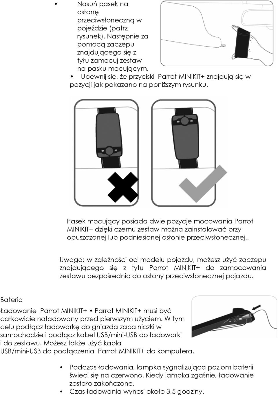 Pasek mocujący posiada dwie pozycje mocowania Parrot MINIKIT+ dzięki czemu zestaw można zainstalować przy opuszczonej lub podniesionej osłonie przeciwsłonecznej.