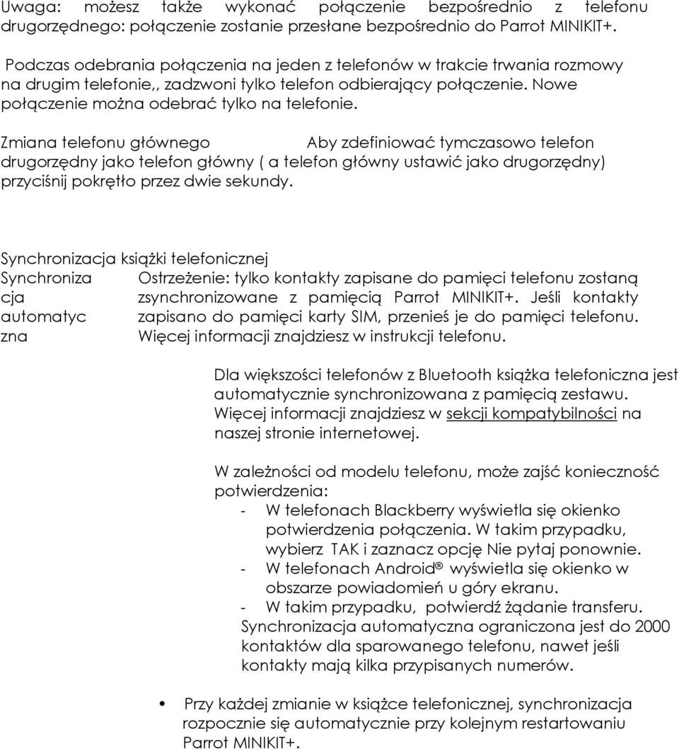 Zmiana telefonu głównego Aby zdefiniować tymczasowo telefon drugorzędny jako telefon główny ( a telefon główny ustawić jako drugorzędny) przyciśnij pokrętło przez dwie sekundy.