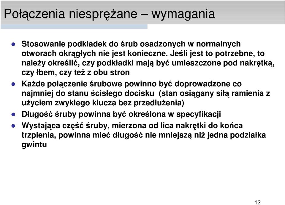 powinno być doprowadzone co najmniej do stanu ścisłego docisku (stan osiągany siłą ramienia z użyciem zwykłego klucza bez przedłużenia) Długość