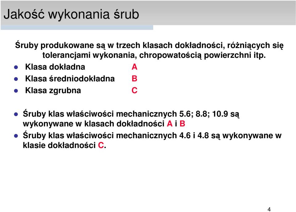 Klasa dokładna Klasa średniodokładna Klasa zgrubna A B C Śruby klas właściwości mechanicznych 5.