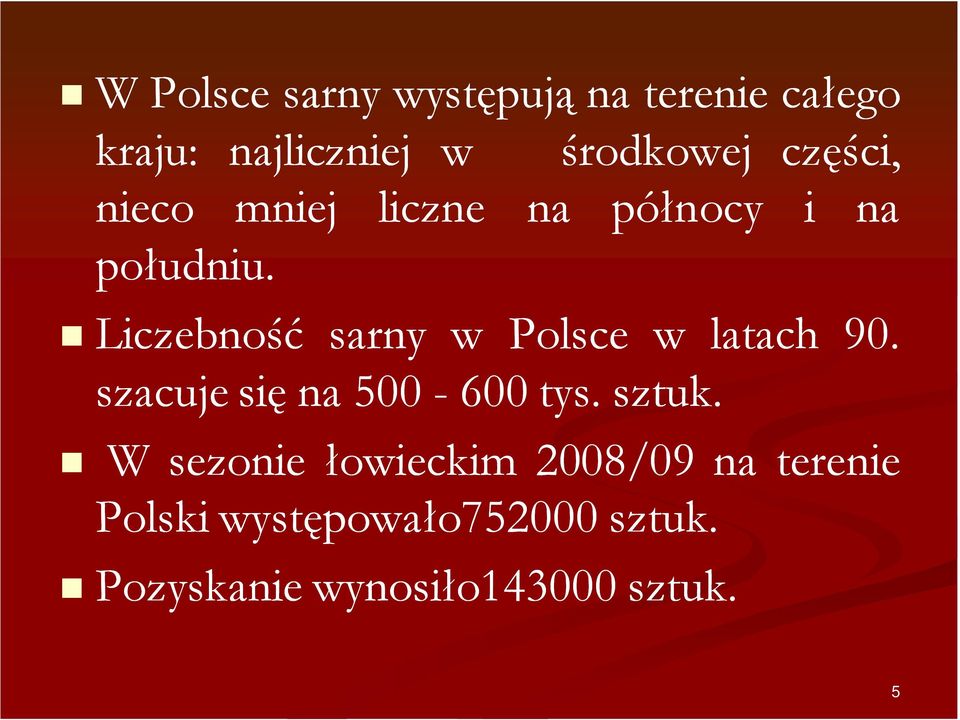 Liczebność sarny w Polsce w latach 90. szacujesięna 500-600tys.sztuk.