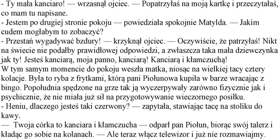 Jesteś kanciarą, moja panno, kanciarą! Kanciarą i kłamczuchą! W tym samym momencie do pokoju weszła matka, niosąc na wielkiej tacy cztery kolacje.