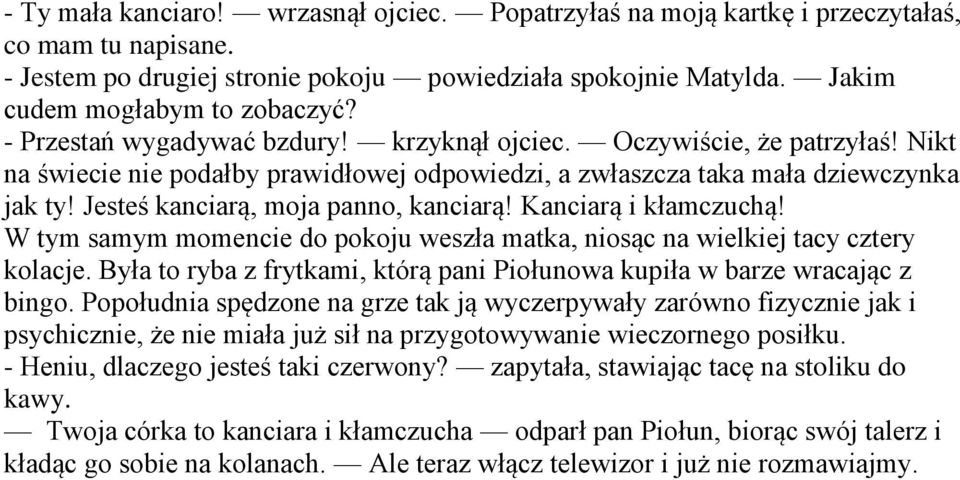 Jesteś kanciarą, moja panno, kanciarą! Kanciarą i kłamczuchą! W tym samym momencie do pokoju weszła matka, niosąc na wielkiej tacy cztery kolacje.