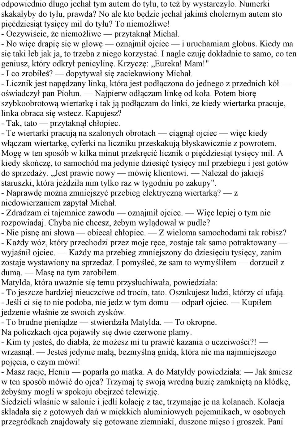 I nagle czuję dokładnie to samo, co ten geniusz, który odkrył penicylinę. Krzyczę: Eureka! Mam!" - I co zrobiłeś? dopytywał się zaciekawiony Michał.