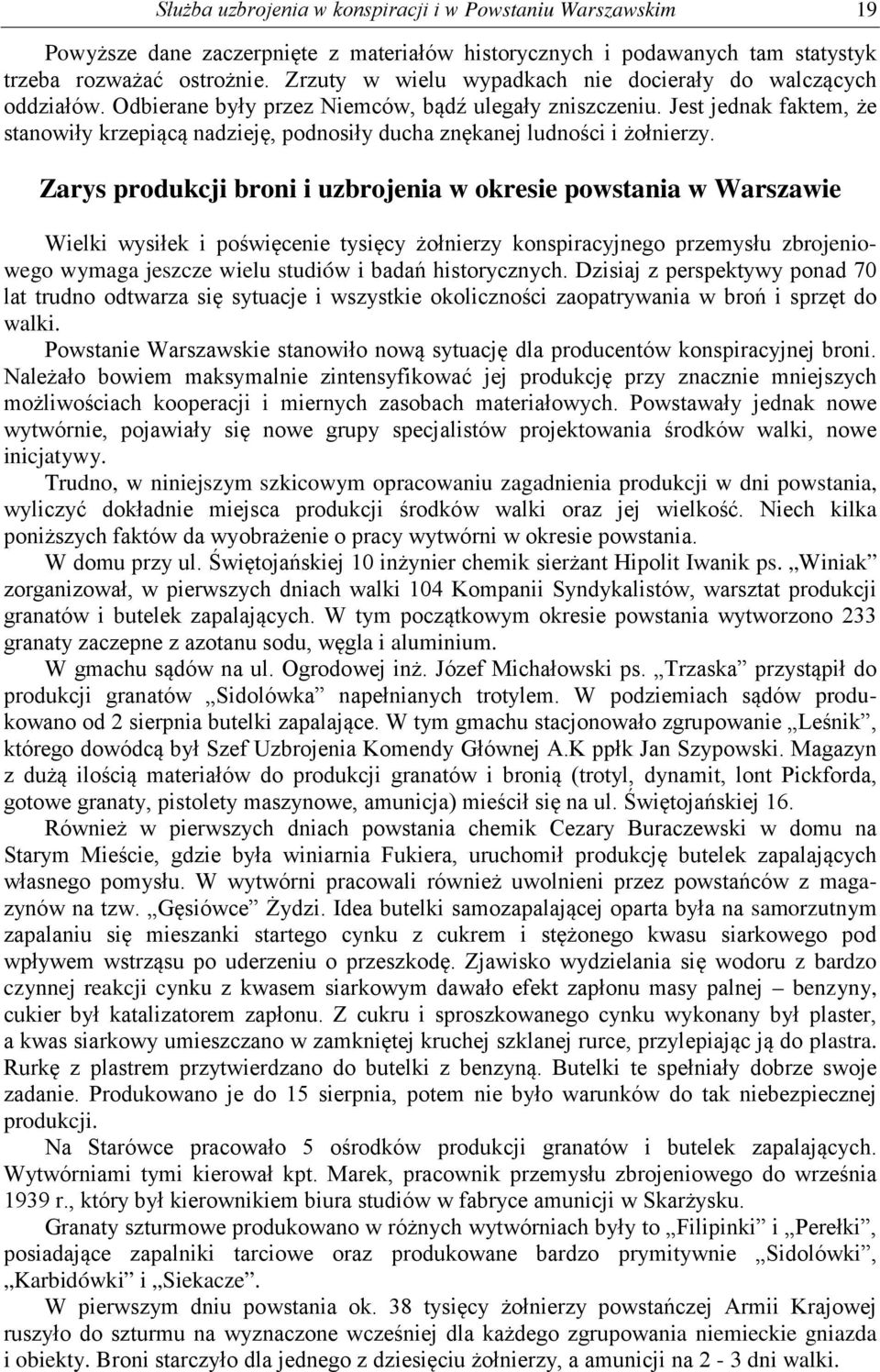 Jest jednak faktem, że stanowiły krzepiącą nadzieję, podnosiły ducha znękanej ludności i żołnierzy.