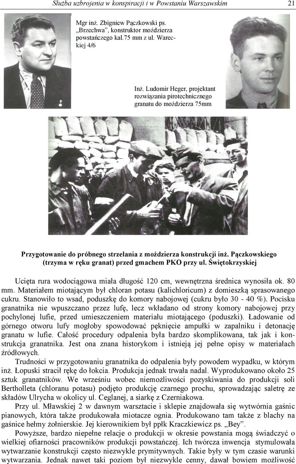 Pączkowskiego (trzyma w ręku granat) przed gmachem PKO przy ul. Świętokrzyskiej Ucięta rura wodociągowa miała długość 120 cm, wewnętrzna średnica wynosiła ok. 80 mm.