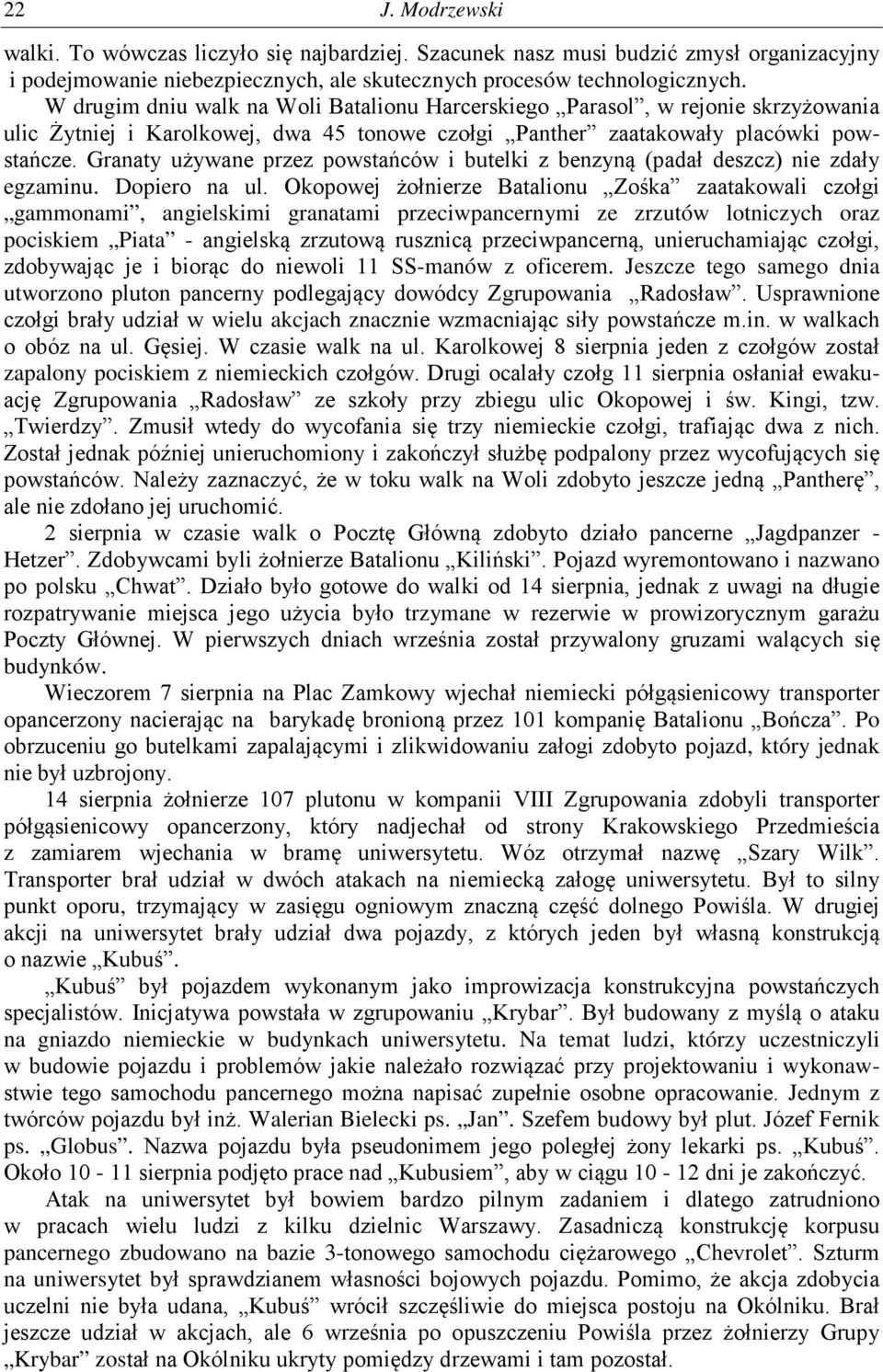 Granaty używane przez powstańców i butelki z benzyną (padał deszcz) nie zdały egzaminu. Dopiero na ul.