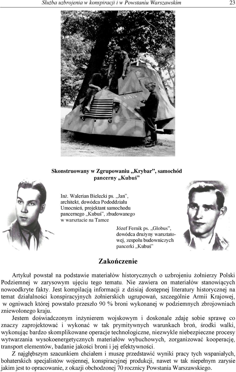 Globus, dowódca drużyny warsztatowej, zespołu budowniczych pancerki Kubuś Zakończenie Artykuł powstał na podstawie materiałów historycznych o uzbrojeniu żołnierzy Polski Podziemnej w zarysowym ujęciu