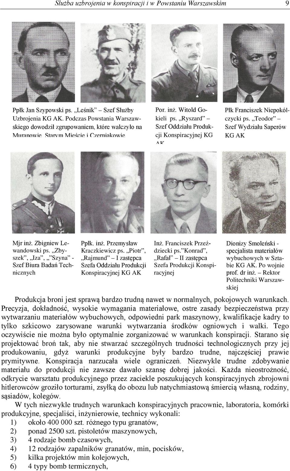 Ryszard Szef Oddziału Produkcji Konspiracyjnej KG AK Płk Franciszek Niepokólczycki ps. Teodor Szef Wydziału Saperów KG AK Mjr inż. Zbigniew Lewandowski ps.