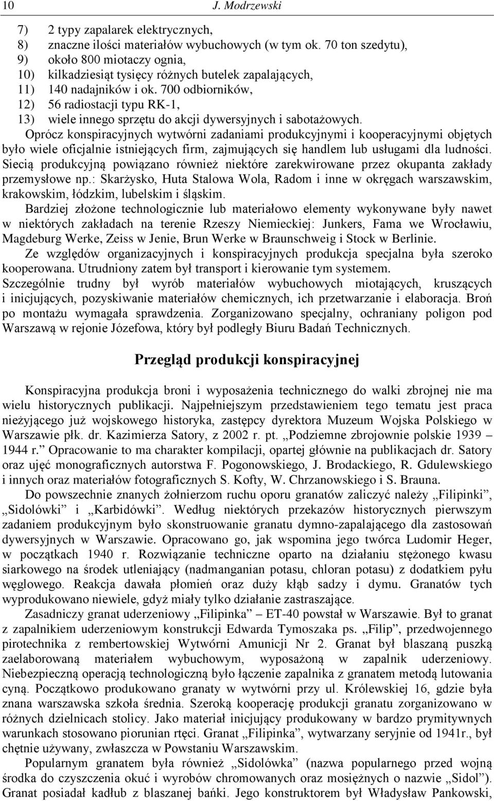 700 odbiorników, 12) 56 radiostacji typu RK-1, 13) wiele innego sprzętu do akcji dywersyjnych i sabotażowych.