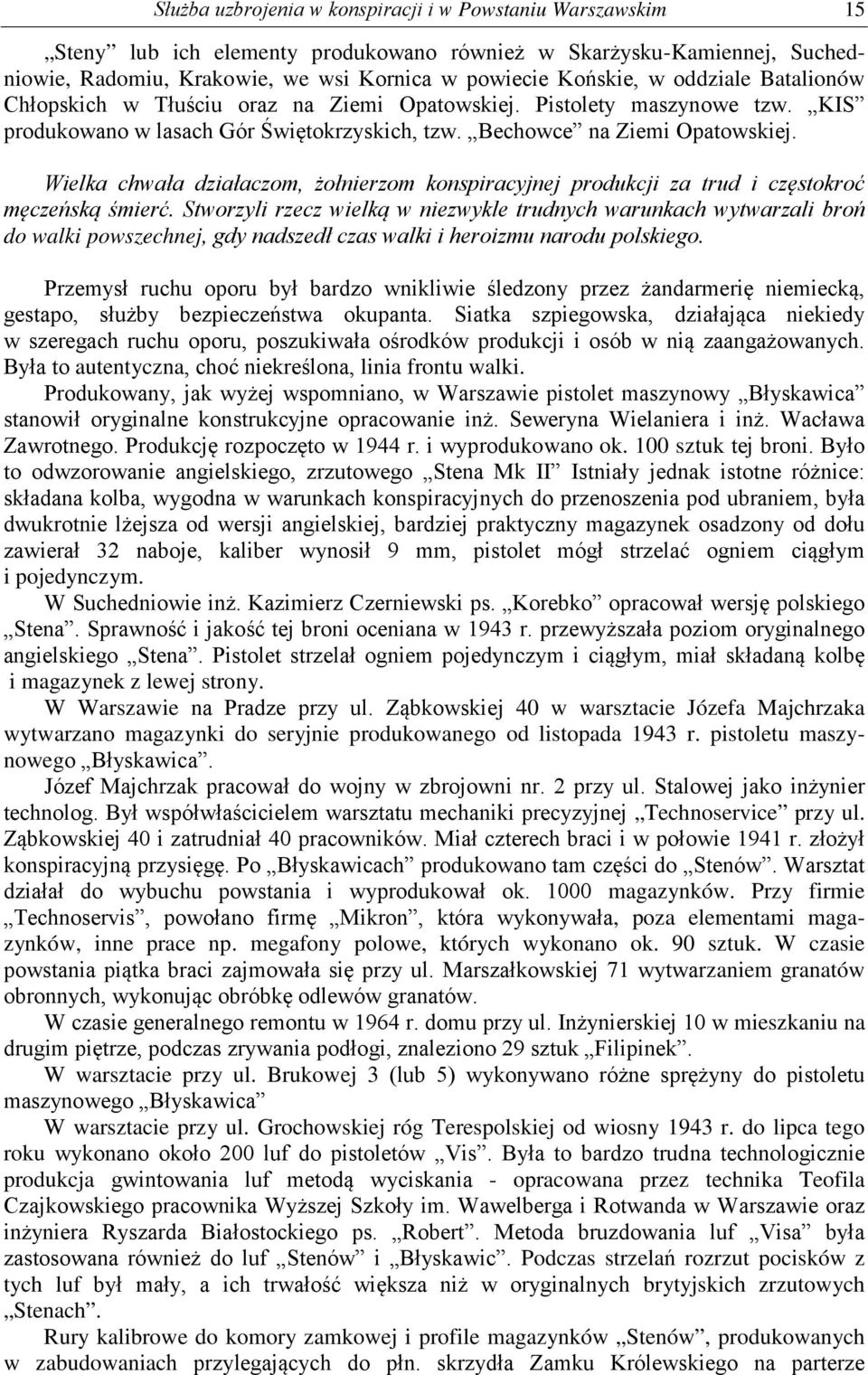 Wielka chwała działaczom, żołnierzom konspiracyjnej produkcji za trud i częstokroć męczeńską śmierć.