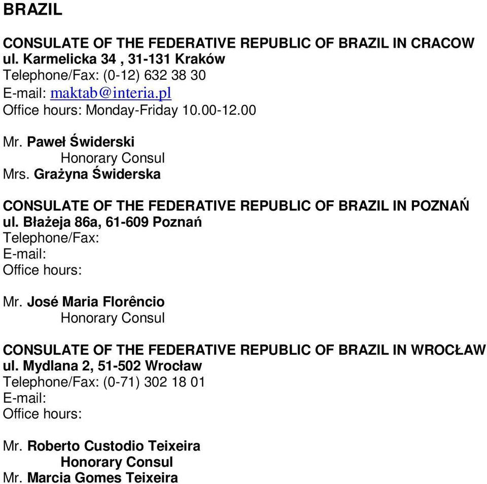 Paweł Świderski Mrs. GraŜyna Świderska CONSULATE OF THE FEDERATIVE REPUBLIC OF BRAZIL IN POZNAŃ ul.