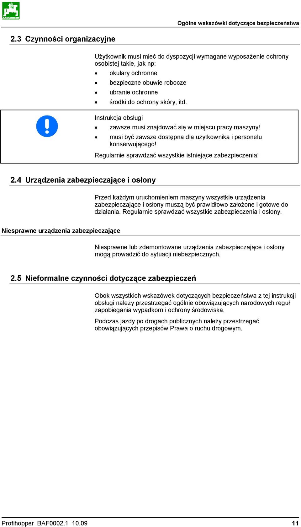 itd. Instrukcja obsługi zawsze musi znajdować się w miejscu pracy maszyny! musi być zawsze dostępna dla użytkownika i personelu konserwującego!