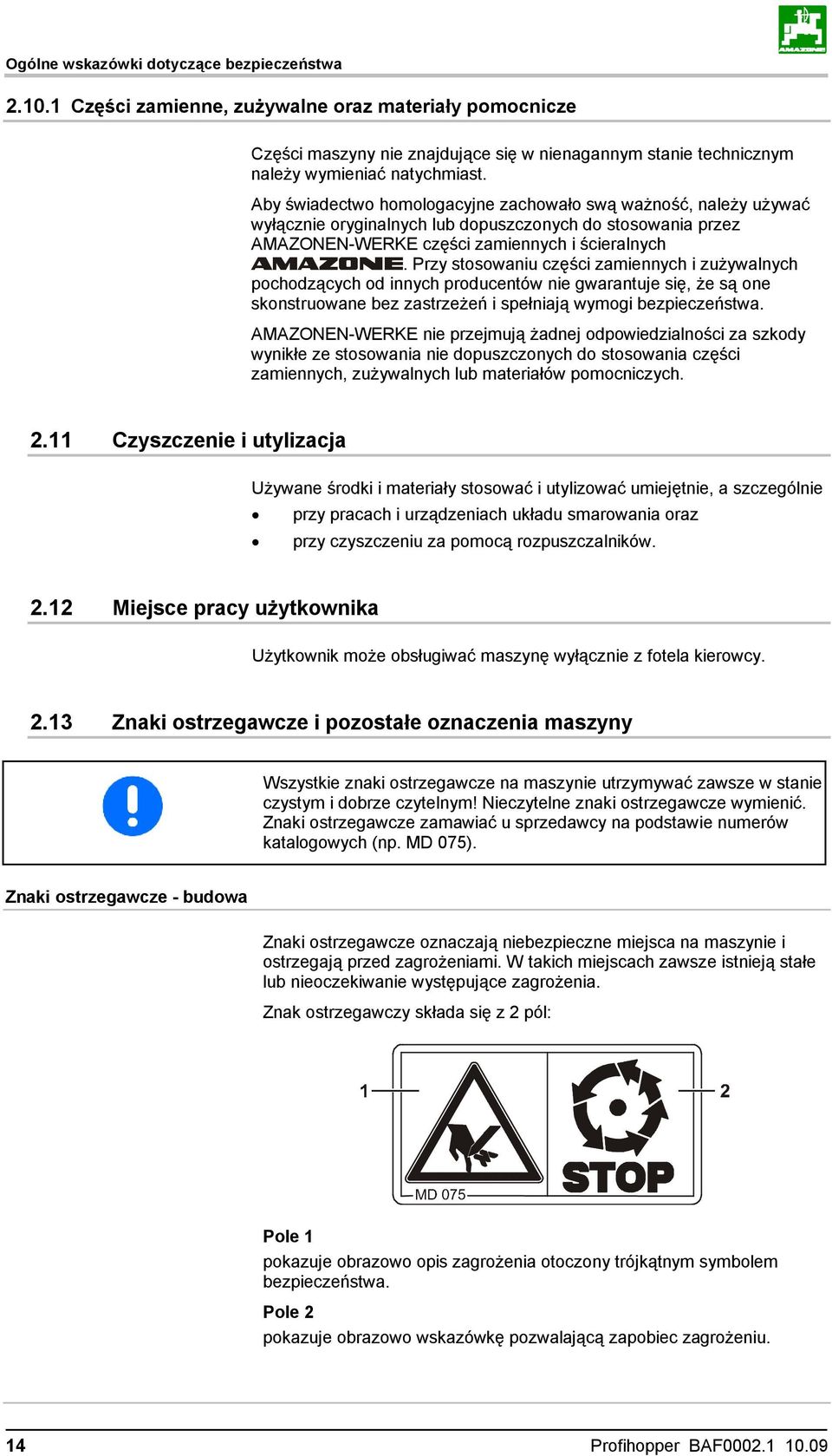 Przy stosowaniu części zamiennych i zużywalnych pochodzących od innych producentów nie gwarantuje się, że są one skonstruowane bez zastrzeżeń i spełniają wymogi bezpieczeństwa.
